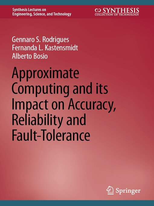 Title details for Approximate Computing and its Impact on Accuracy, Reliability and Fault-Tolerance by Gennaro S. Rodrigues - Available